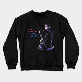 John Coltrane Play The Blues Crewneck Sweatshirt